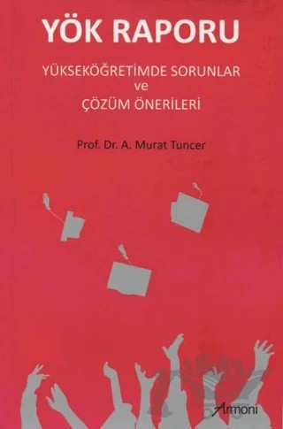 Yök Raporu Yükseköğretimde Sorunlar ve Çözüm Önerileri – A. Murat Tuncer – Armoni Yayıncılık kitap kapağı