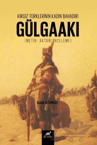 Kırgız Türklerinin Kadın Bahadırı: Gülgaakı – Şule Gümüş – Paradigma Akademi Yayınları kitap kapağı