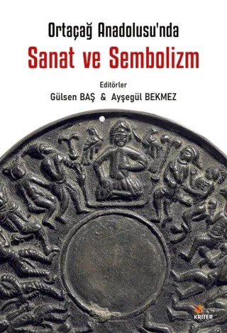 Ortaçağ Anadolu’sunda Sanat ve Sembolizm – Gülşen Baş, Ayşegül Bekmez – Kriter Yayınları kitap kapağı