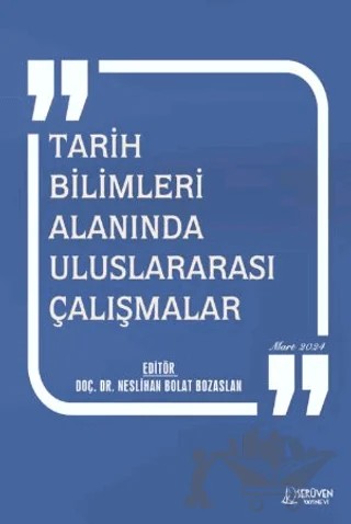 Tarih Bilimleri Alanında Uluslararası Çalışmalar - Mart 2024 – Neslihan Bolat Bozaslan – Serüven Yayınevi kitap kapağı