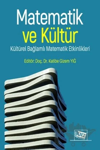 Matematik ve Kültür: Kültürel Bağlamlı Matematik Etkinlikleri – Beyza Nur Topol, Gülşen Bozkurt, Gizem Katibe Yığ – Anı Yayıncılık kitap kapağı