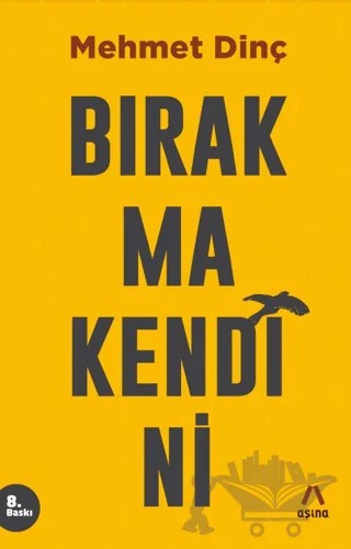 Bırakma Kendini – Mehmet Dinç – Aşina Yayınları kitap kapağı