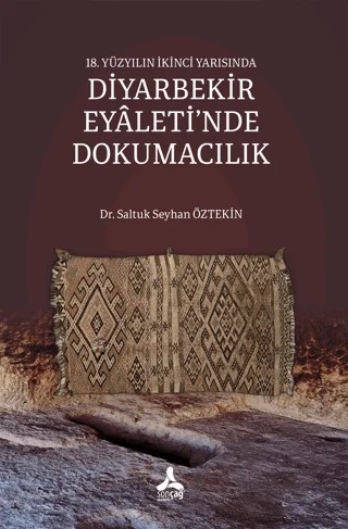 18. Yüzyılın İkinci Yarısında Diyarbekir Eyaleti'nde Dokumacılık – Saltuk Seyhan Öztekin – Sonçağ Yayınları kitap kapağı