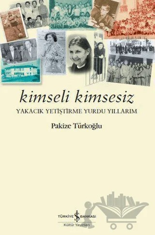 Kimseli Kimsesiz – Pakize Türkoğlu – İş Bankası Kültür Yayınları kitap kapağı