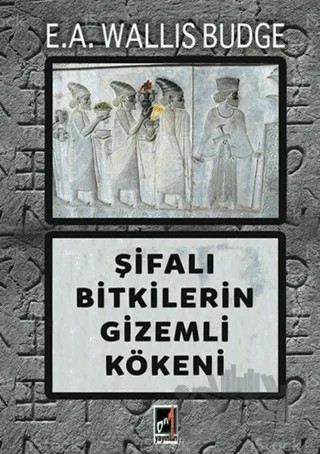 Şifalı Bitkilerin Gizemli Kökeni – E. A. Wallis Budge – Onbir Yayınları kitap kapağı