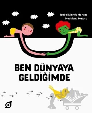 Ben Dünyaya Geldiğimde – Isabel Minhos Martins, Madalena Matoso – Koç Üniversitesi Yayınları kitap kapağı