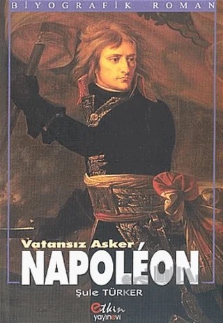 Vatansız Asker Napoleon – Şule Türker – Etkin Yayınevi kitap kapağı