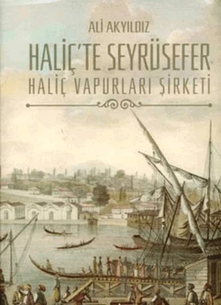 Haliç’te Seyrüsefer Haliç Vapurları Şirketi – Ali Akyıldız – İş Bankası Kültür Yayınları kitap kapağı