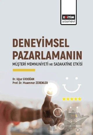 Deneyimsel Pazarlamanın Müşteri Memnuniyeti ve Sadakatine Etkisi – Uğur Erdoğan, Muammer Zerenler – Eğitim Yayınevi - Bilimsel Eserler kitap kapağı