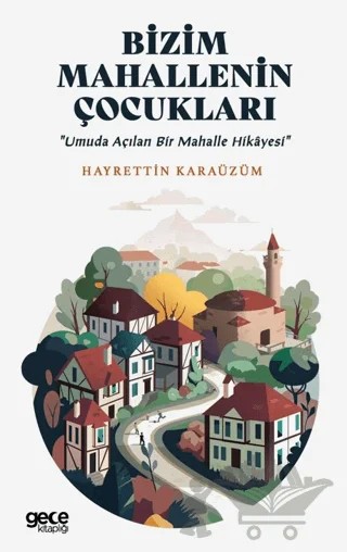 Bizim Mahallenin Çocukları – Hayrettin Karazüm – Gece Kitaplığı kitap kapağı