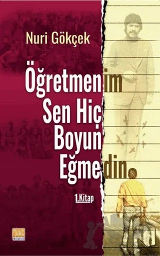 Öğretmenim Sen Hiç Boyun Eğmedin 1. Kitap – Nuri Gökçek – Tunç Yayıncılık kitap kapağı