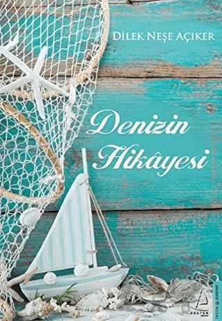 Denizin Hikayesi – Dilek Neşe Açıker – Destek Yayınları kitap kapağı