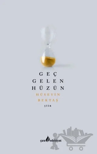 Geç Gelen Hüzün – Hüseyin Bektaş – Çıra Yayınları kitap kapağı