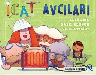 İcat Avcıları: Elektrik Nasıl Oluşur ve Üretilir? – Korwin Briggs – Turkuvaz Çocuk kitap kapağı