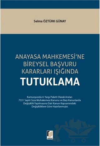 Anayasa Mahkemesi'ne Bireysel Başvuru Kararları Işığında Tutuklama – Selma Öztürk Günay – Adalet Yayınevi kitap kapağı