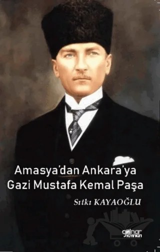 Amasya’dan Ankara’ya Gazi Mustafa Kemal Paşa – Sıtkı Kayaoğlu – Gülnar Yayınları kitap kapağı