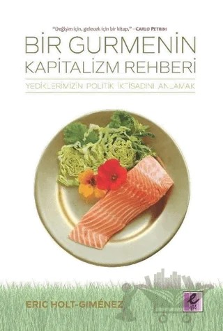 Bir Gurmenin Kapitalizm Rehberi – Eric Holt-Gimenez – Efil Yayınevi kitap kapağı