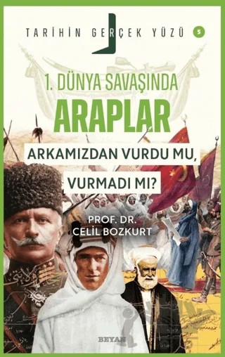 Birinci Dünya Savaşı’nda Araplar; Arkamızdan Vurdu mu, Vurmadı mı? – Celil Bozkurt – Beyan Yayınları kitap kapağı