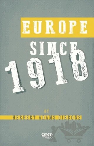 Europe Since 1918 – Herbert Adams Gibbons – Gece Kitaplığı kitap kapağı