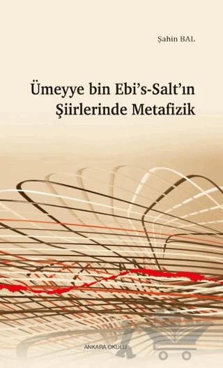 Ümeyye Bin Ebi’s-Salt’ın Şiirlerinde Metafizik – Şahin Bal – Ankara Okulu Yayınları kitap kapağı