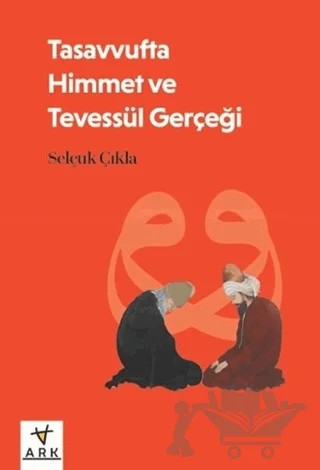 Tasavvufta Himmet ve Tevessül Gerçeği – Selçuk Çıkla – Ark Kitapları kitap kapağı
