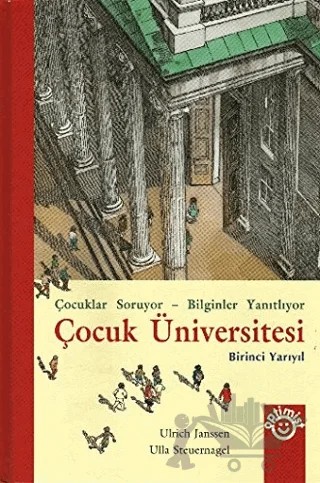 Çocuk Üniversitesi Birinci Yarıyıl Çocuklar Soruyor - Bilginler Yanıtlıyor – Ulla Steuernagel – Optimist Kitap kitap kapağı