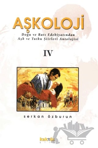 Aşkoloji 4. Cilt Doğu ve Batı Edebiyatından Aşk ve Tutku Şiirleri Antolojisi – Serkan Özburun – Kaknüs Yayınları kitap kapağı