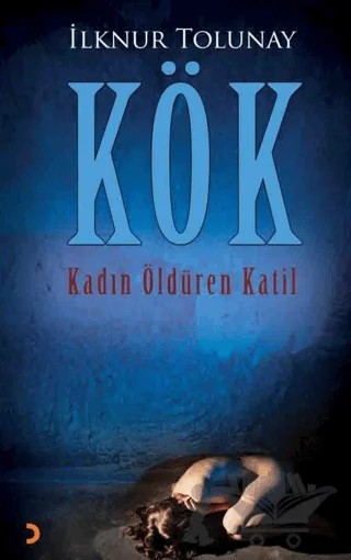 Kök/ Kadın Öldüren Katil – İlknur Tolunay – Cinius Yayınları kitap kapağı