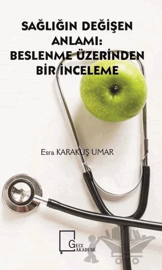 Sağlığın Değişen Anlamı: Beslenme Üzerinden Bir İnceleme – Esra Karakuş Umar – Gece Akademi kitap kapağı
