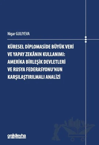 Küresel Diplomaside Büyük Veri ve Yapay Zekanın Kullanımı: Amerika Birleşik Devletleri ve Rusya Federasyonu'nun Karşılaştırılmalı Analizi – Nigar Guliyeva – On İki Levha Yayınları kitap kapağı