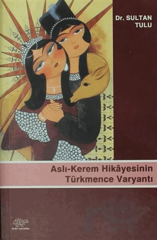 Aslı-Kerem Hikayesinin Türkmence Varyantı – Sultan Tulu – Ürün Yayınları kitap kapağı
