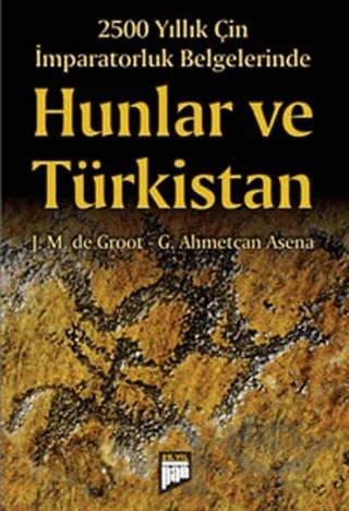 2500 Yıllık Çin İmparatorluk Belgelerinde Hunlar ve Türkistan – G. Ahmetcan Asena, J. M. de Groot – Pan Yayıncılık kitap kapağı