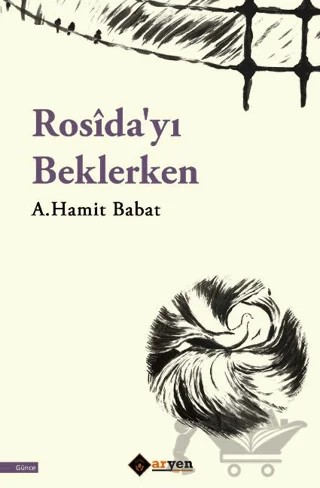 Rosîda'yı Beklerken – A.Hamit Babat – Aryen Yayınları kitap kapağı