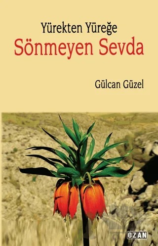 Yürekten Yüreğe Sönmeyen sevda – Gülcan Güzel – Ozan Yayıncılık kitap kapağı