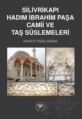 Silivrikapı Hadım İbrahim Paşa Camii ve Taş Süslemeleri – Kadriye Figen Vardar – Arkeoloji ve Sanat Yayınları kitap kapağı