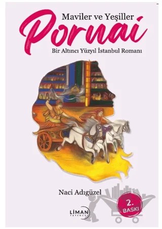 Maviler ve Yeşiller Pornai Bir Altıncı Yüzyıl İstanbul Romanı – Naci Adıgüzel – Liman Yayınevi kitap kapağı