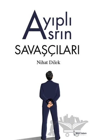 Ayıplı Asrın Savaşçıları – Nihat Dilek – İkinci Adam Yayınları kitap kapağı