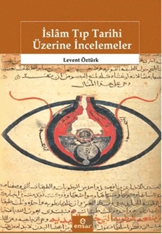 İslam Tıp Tarihi Üzerine İncelemeler – Levent Öztürk – Ensar Neşriyat kitap kapağı