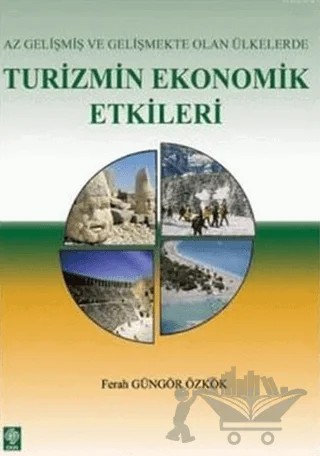 Az Gelişmiş ve Gelişmekte Olan Ülkelerde Turizmin Ekonomik Etkileri – Ferah Güngör Özkök – Ekin Basım Yayın kitap kapağı
