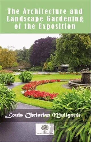 The Architecture And Landscape Gardening Of The Exposition – Louis Christian Mullgardt – Platanus Publishing kitap kapağı