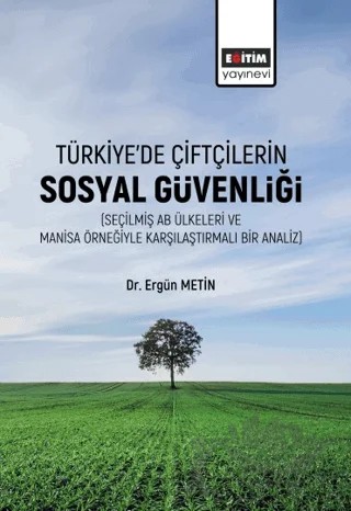 Türkiye’de Çiftçilerin Sosyal Güvenliği – Ergün Metin – Eğitim Yayınevi - Bilimsel Eserler kitap kapağı