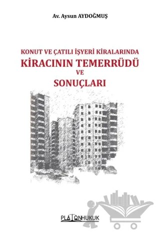 Konut ve Çatılı İşyeri Kiralarında Kiracının Temerrüdü ve Sonuçları – Aysun Aydoğmuş – Platon Hukuk kitap kapağı