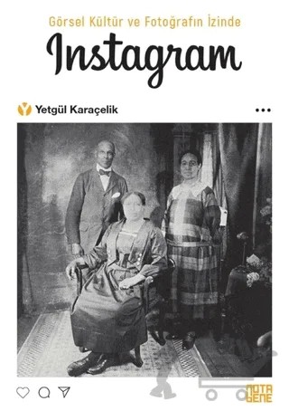 Görsel Kültür ve Fotoğrafın İzinde İnstagram – Yetgül Karaçelik – Nota Bene Yayınları kitap kapağı