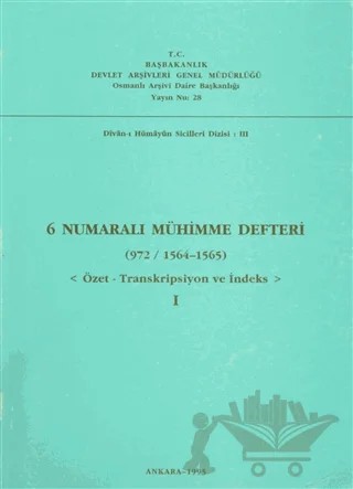 6 Numaralı Mühimme Defteri (972/1564-1565) Cilt: 1 – Kolektif – Devlet Arşivleri Genel Müdürlüğü kitap kapağı