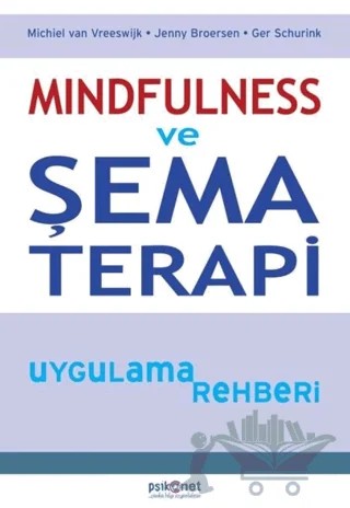 Mindfulness ve Şema Terapi Uygulama Rehberi – Ger Schurink, Jenny Broersen, Michiel van Vreeswijk – Psikonet Yayınları kitap kapağı