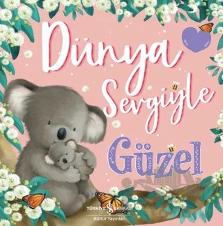 Dünya Sevgiyle Güzel – Melanie Joyce – İş Bankası Kültür Yayınları kitap kapağı