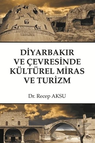 Diyarbakır ve Çevresinde Kültürel Miras ve Turizm – Recep Aksu – Akademisyen Kitabevi kitap kapağı