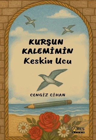 Kurşun Kalemimin Keskin Ucu – Cengiz Cihan – Ares Yayınları kitap kapağı
