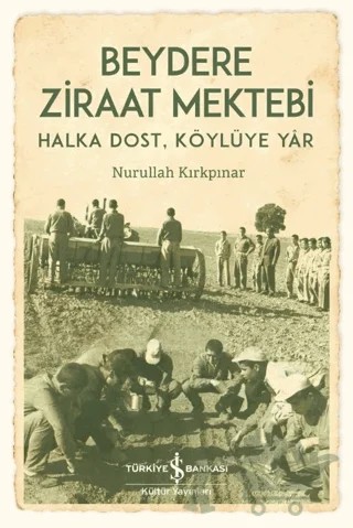 Beydere Ziraat Mektebi – Halka Dost, Köylüye Dair – Nurullah Kırkpınar – İş Bankası Kültür Yayınları kitap kapağı