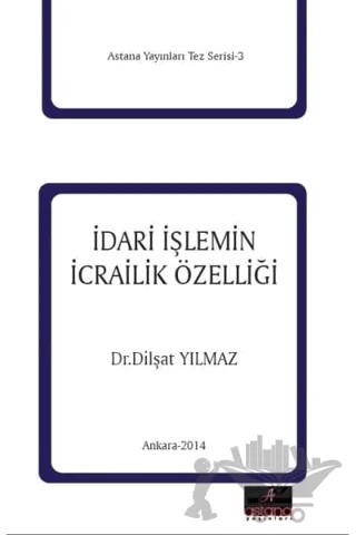 İdari İşlemin İcrailik Özelliği – Dilşat Yılmaz – Astana Yayınları kitap kapağı